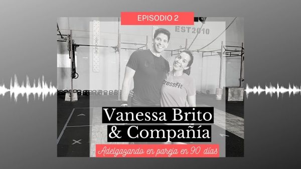El Podcast de Vanessa Brito & Compañía, Vanessa Brito, viva healthier, crossfit storm, reto de nutrición, nutrition challenge